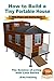 How to Build a Tiny Portable House - With Plans and Instructions (The Science of Living with Less Series Book 5)