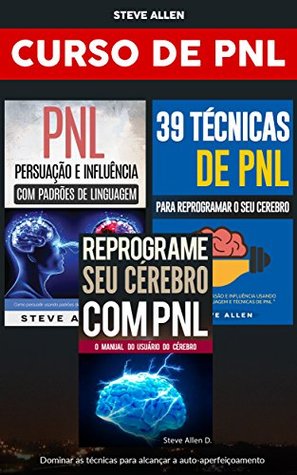 Curso de PNL (3 Livros): Reprograme seu cérebro com PNL + Persuasão e influência usando padrões de linguagem + 39 Técnicas, padrões e estratégias de Programação ... Crescimento pessoal (Portuguese Edition)