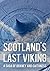 SCOTLAND'S LAST VIKING by Tom Allan