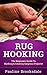 Rug Hooking: The Beginners Guide To Hooking & Creating Gorgeous Projects! (Paracord, Craft Business, Knot Tying, Fusion Knots, Knitting, Quilting, Sewing, Macrame)