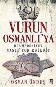 Vurun Osmanlı'ya & Bir Medeniyet Nasıl Yok Edildi?