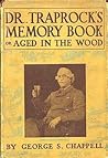 Dr. Traprock's Memory Book or, Aged in the Wood by George S. Chappell