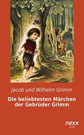 Die beliebtesten Märchen der Gebrüder Grimm: nexx – WELTLITERATUR NEU INSPIRIERT (German Edition)