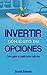 Invertir con Exito en Opciones: Aprende una estrategia de trading para ganar un sueldo extra todos los meses (Spanish Edition)