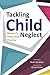 Tackling Child Neglect: Research, Policy and Evidence-Based Practice