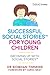 Successful Social Stories™ for Young Children with Autism: Growing Up with Social Stories™