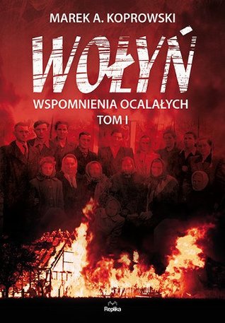 Wołyń. Wspomnienia ocalałych. Tom I (Hardcover)