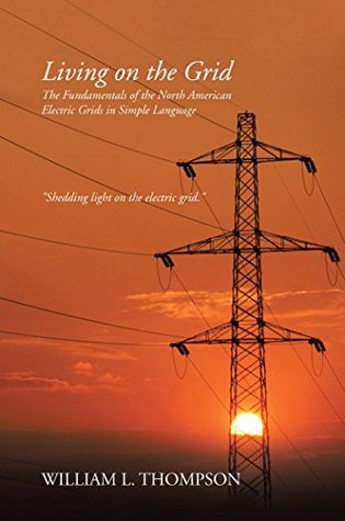 Living on the Grid: The Fundamentals of the North American Electric Grids in Simple Language (Kindle Edition)