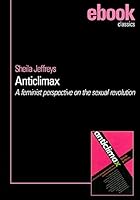 Anticlimax: A Feminist Perspective on the Sexual Revolution