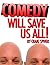 COMEDY WILL SAVE US ALL! by Craig Spivek