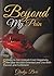 Beyond My Pain: 8 Steps To Get Unstuck From The Pain of Negativity and Abuse, Become Mission Oriented And Live With Passion And Fulfillment.