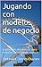 Jugando con modelos de negocio: explorando alternativas para mejorar tu modelo de negocio. (Spanish Edition)