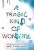 A Tragic Kind of Wonderful