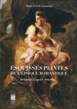 Esquisses peintes de l'époque romantique : Delacroix, Cogniet, Scheffer... (Hardcover)