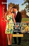 To Kiss a King by Maureen Child To Kiss a King by Maureen Child