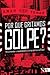 Por Que Gritamos Golpe? - Para Entender o Impeachment e a Crise Política No Brasil