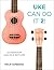 Uke Can Do It 2! by Philip Tamberino Uke Can Do It 2! by Philip Tamberino