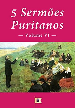 5 Sermões Puritanos, Volume VI (5 Sermões Puritanos, por Diversos Autores Livro 6)
