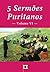 5 Sermões Puritanos, Volume VI (5 Sermões Puritanos, por Diversos Autores Livro 6) (Portuguese Edition)