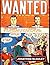 WANTED 2: TRUE STORIES OF WANTED VICIOUS KILLERS AND NOTORIOUS OUTLAWS: REWARDS OFFERED!: 5 CLASSIC TRUE CRIME COMIC BOOKS FROM THE GOLDEN AGE - 260 PAGES OF BLOODY MURDER AND MAYHEM