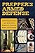 Prepper's Armed Defense: Lifesaving Firearms and Alternative Weapons to Purchase, Master and Stockpile (Preppers)