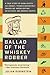 Ballad of the Whiskey Robber A True Story of Bank Heists, Ice Hockey, Transylvanian Pelt Smuggling, Moonlighting Detectives, and Broken Hearts by Julian Rubinstein
