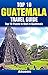 Top 10 Places to Visit in Guatemala - Top 10 Guatemala Travel Guide (Includes Tikal, Antigua, Lake Atitlan, Guatemala City, Pacaya Volcano, & More)