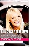 Life Is Not A Test Drive: Your guide to survival and success in the exciting world of Automotive Sales Life Is Not A Test Drive: Your guide to survival and success in the exciting world of Automotive Sales