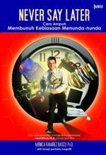 Never Say Later: Cara Ampuh Membunuh Kebiasaan Menunda-nunda