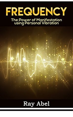 Frequency: Harness the power of human Frequency and change your life forever (frequency, law of attraction, frequencies, vibrations)