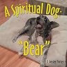 A Spiritual Dog: "Bear"