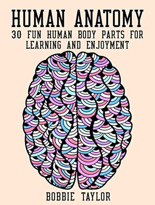 Human Anatomy: 30 Fun Human Body Parts for Learning and Enjoyment (Meditation & Relaxation)