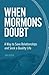 When Mormons Doubt: A Way to Save Relationships and Seek a Quality Life