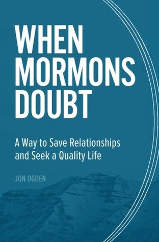 When Mormons Doubt: A Way to Save Relationships and Seek a Quality Life (Paperback)
