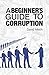 A Beginner's Guide To Corruption