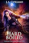 Hardboiled (The Lillim Callina Chronicles #5)