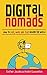 Digital Nomads: How to Live, Work and Play Around the World