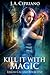Kill it with Magic (The Lillim Callina Chronicles #1)