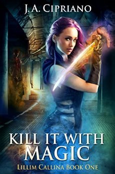 Kill it with Magic (The Lillim Callina Chronicles #1)