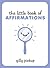 The Little Book of Affirmations by Gilly Pickup