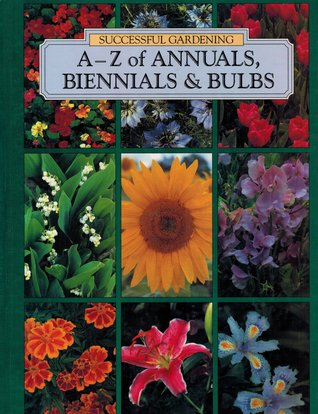 A-Z of Annuals, Biennials & Bulbs (Successful Gardening)