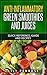 Anti-inflammatory green smoothies and juices: Quick reference, guide and recipes