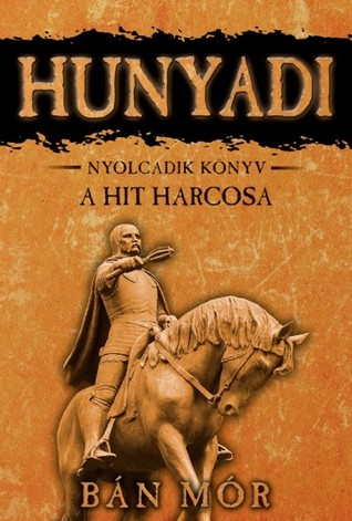 A hit harcosa (Hunyadi, #8)