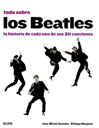 Portada de Todo sobre los Beatles: La historia de cada una de sus 211 canciones, de Jean-Michel Guesdon