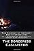 The Science of Sorcery Beginner Course: Vol I, Blood Sorcery and Directional Sorcery Class Transcripts
