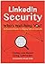 LinkedIn Security. Who's Watching You?: The Guide to Staying Safe from Personal and Professional Harm While Using LinkedIn.