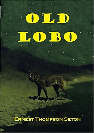 Old Lobo - The True Story of the Gigantic Lobo Wolf That Terrorized New Mexico's Currumpaw Cattle Range in the 1890s [Illustrated] (Kindle Edition)