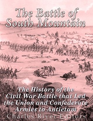 The Battle of South Mountain: The History of the Civil War Battle that Led the Union and Confederate Armies to Antietam (Kindle Edition)