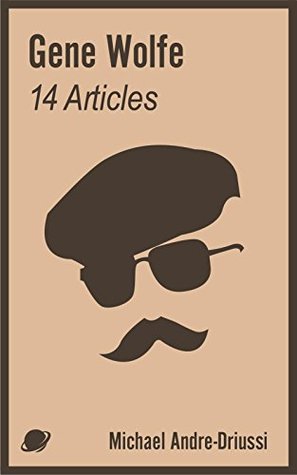 Gene Wolfe: 14 Articles on His Fiction (Sirius Fiction Articles)