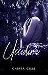 Uccidimi by Chiara Cilli